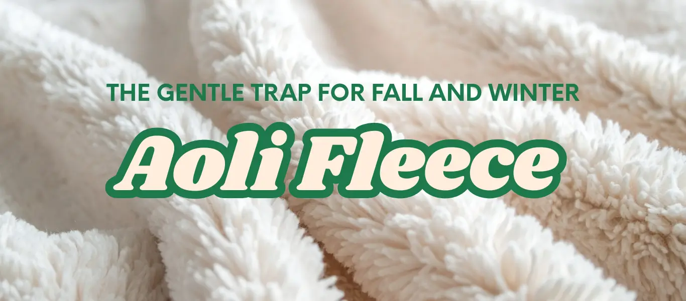 Aoli Fleece Guide: The Gentle Trap for Fall and Winter
